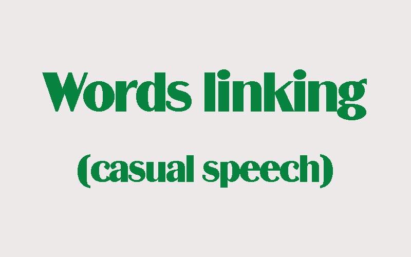 words-linking-in-english-casual-speech-englishcrunch